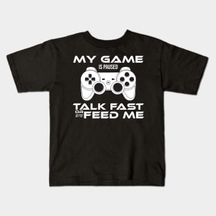 my game is paused talk fast or feed me Gamer Gift Kids T-Shirt